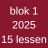 Blok 1 2025 - 15 lessen (di, woe, do, vrij)